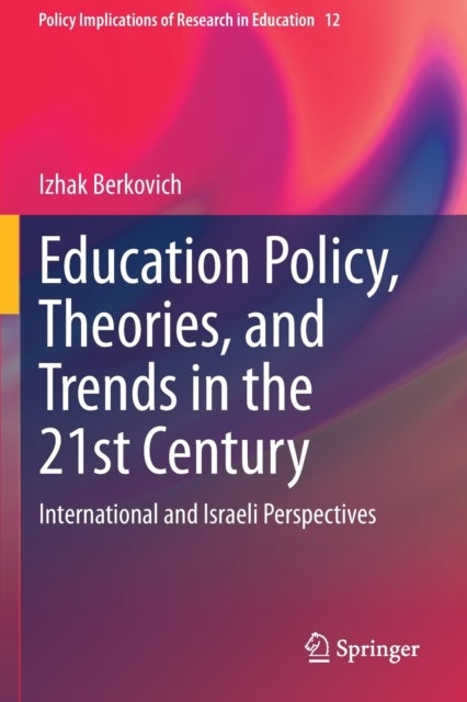 Education Policy, Theories, and Trends in the 21st Century - International and Israeli Perspectives
