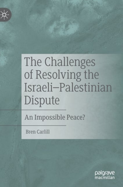 The Challenges of Resolving the Israeli–Palestinian Dispute - An Impossible Peace?
