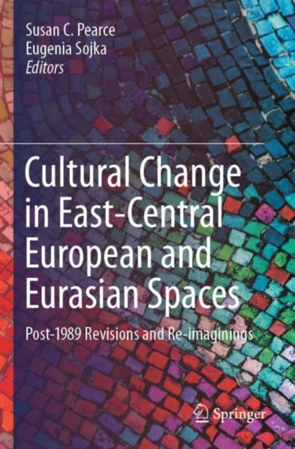 Cultural Change in East-Central European and Eurasian Spaces - Post-1989 Revisions and Re-imaginings