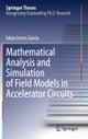 Mathematical Analysis and Simulation of Field Models in Accelerator Circuits