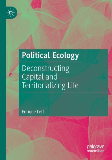 Political Ecology - Deconstructing Capital and Territorializing Life