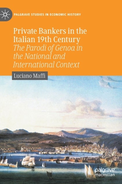 Private Bankers in the Italian 19th Century - The Parodi of Genoa in the National and International Context
