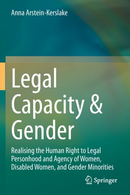 Legal Capacity & Gender - Realising the Human Right to Legal Personhood and Agency of Women, Disabled Women, and Gender Minorities