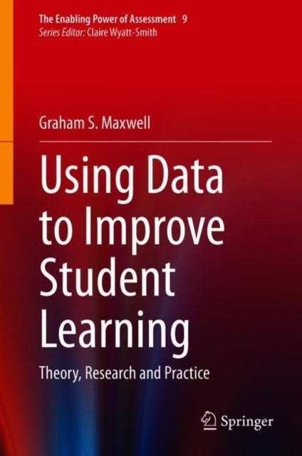 Using Data to Improve Student Learning - Theory, Research and Practice