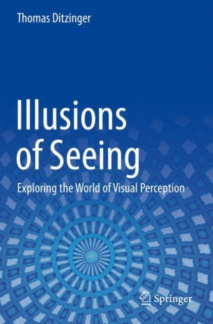 Illusions of Seeing - Exploring the World of Visual Perception