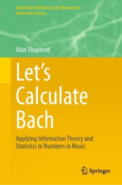 Let’s Calculate Bach - Applying Information Theory and Statistics to Numbers in Music