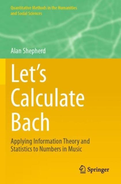 Let’s Calculate Bach - Applying Information Theory and Statistics to Numbers in Music