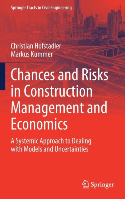 Chances and Risks in Construction Management and Economics - A Systemic Approach to Dealing with Models and Uncertainties
