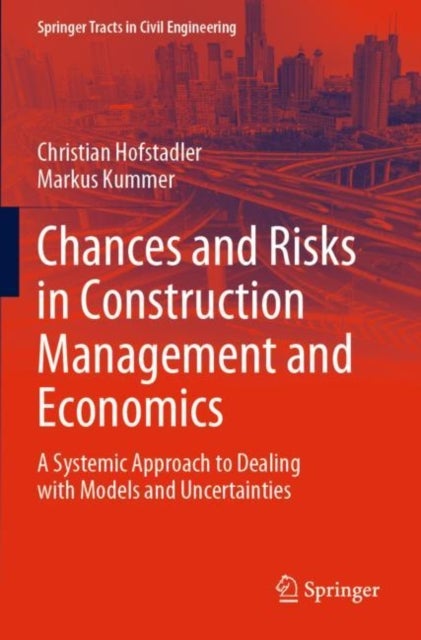 Chances and Risks in Construction Management and Economics - A Systemic Approach to Dealing with Models and Uncertainties
