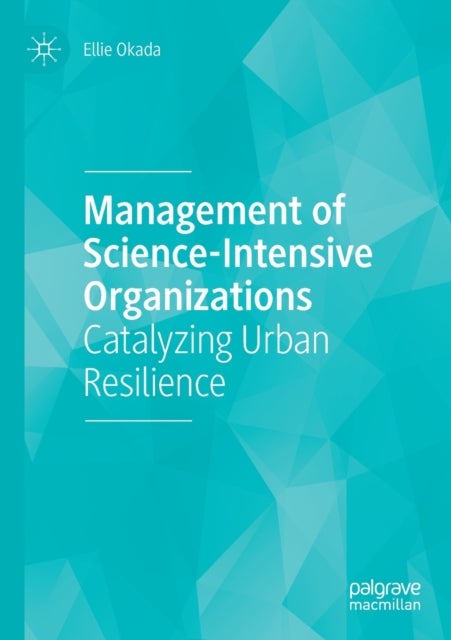 Management of Science-Intensive Organizations - Catalyzing Urban Resilience