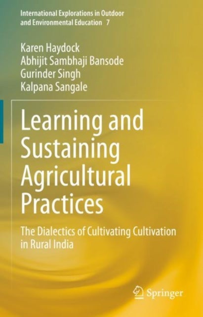 Learning and Sustaining Agricultural Practices - The Dialectics of Cultivating Cultivation in Rural India