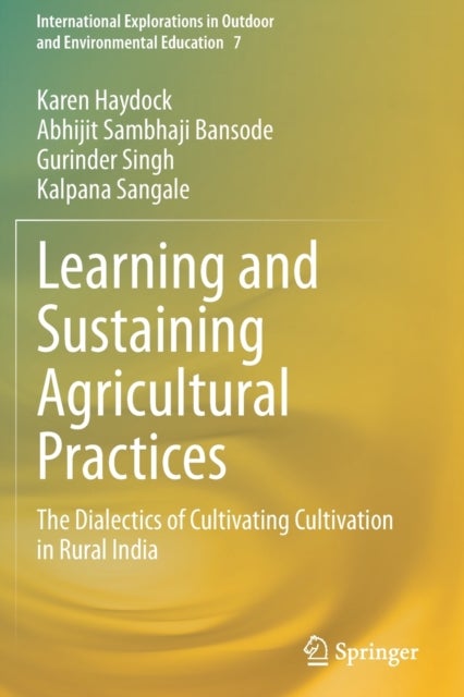 Learning and Sustaining Agricultural Practices - The Dialectics of Cultivating Cultivation in Rural India