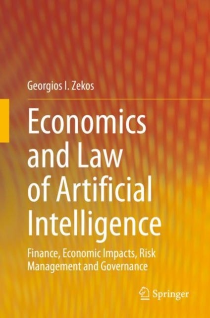 Economics and Law of Artificial Intelligence - Finance, Economic Impacts, Risk Management and Governance