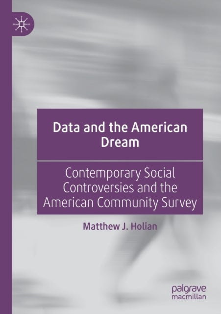 Data and the American Dream - Contemporary Social Controversies and the American Community Survey