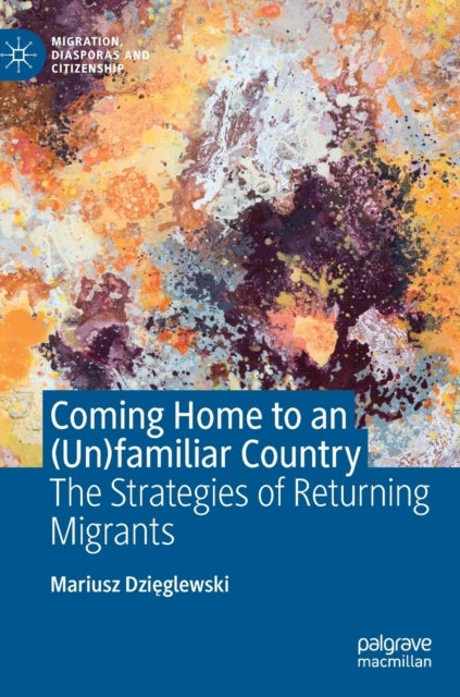 Coming Home to an (Un)familiar Country - The Strategies of Returning Migrants