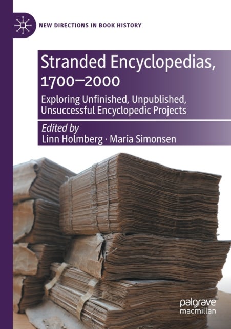 Stranded Encyclopedias, 1700–2000 - Exploring Unfinished, Unpublished, Unsuccessful Encyclopedic Projects