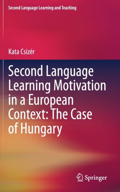Second Language Learning Motivation in a European Context: The Case of Hungary