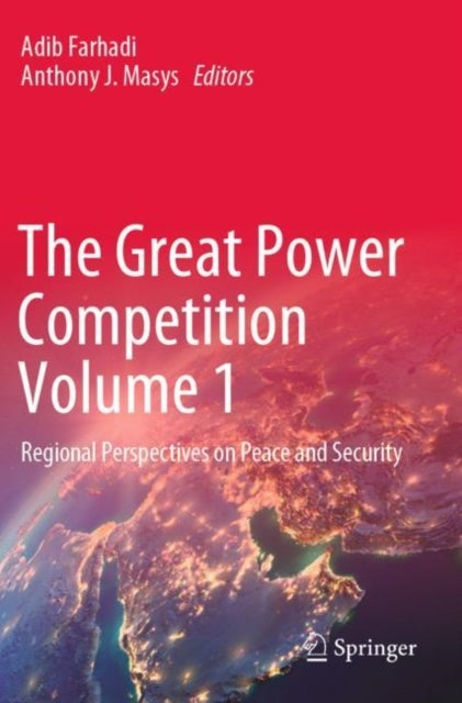 The Great Power Competition Volume 1 - Regional Perspectives on Peace and Security