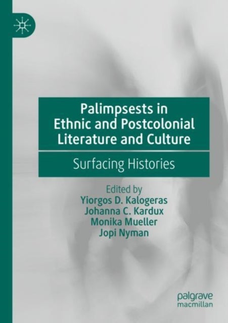 Palimpsests in Ethnic and Postcolonial Literature and Culture - Surfacing Histories