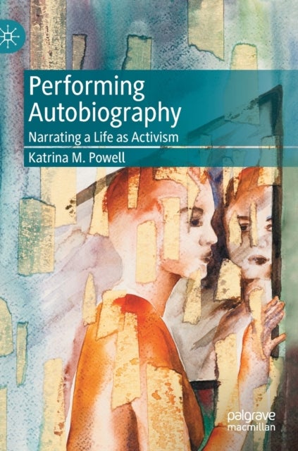 Performing Autobiography - Narrating a Life as Activism