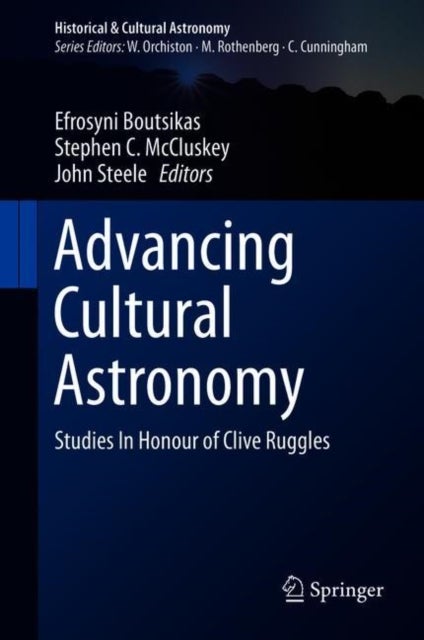 Advancing Cultural Astronomy - Studies In Honour of Clive Ruggles