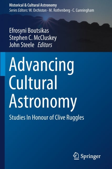 Advancing Cultural Astronomy - Studies In Honour of Clive Ruggles