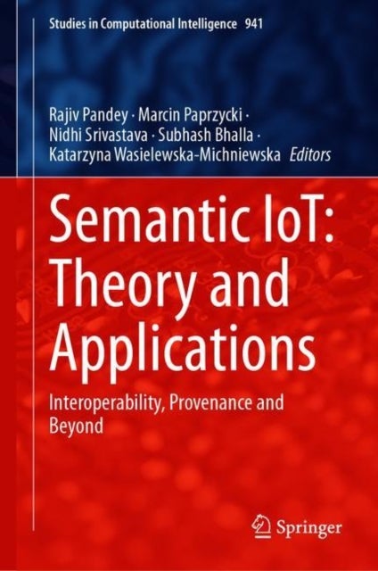 Semantic IoT: Theory and Applications - Interoperability, Provenance and Beyond