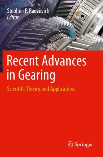Recent Advances in Gearing - Scientific Theory and Applications