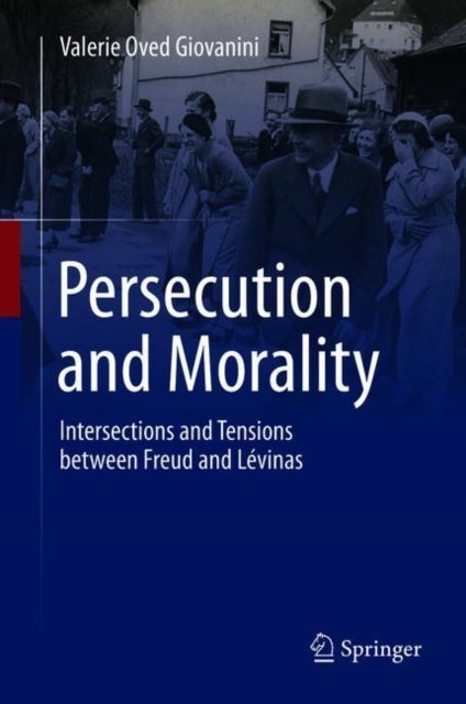 Persecution and Morality - Intersections and Tensions between Freud and Levinas