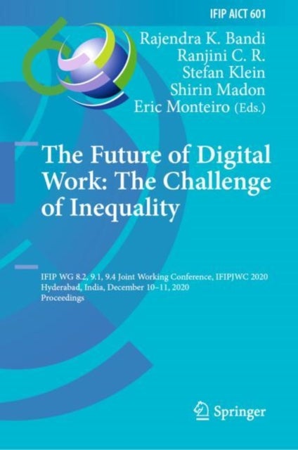 The Future of Digital Work: The Challenge of Inequality - IFIP WG 8.2, 9.1, 9.4 Joint Working Conference, IFIPJWC 2020, Hyderabad, India, December 10–11, 2020, Proceedings