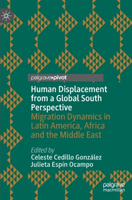 Human Displacement from a Global South Perspective - Migration Dynamics in Latin America, Africa and the Middle East