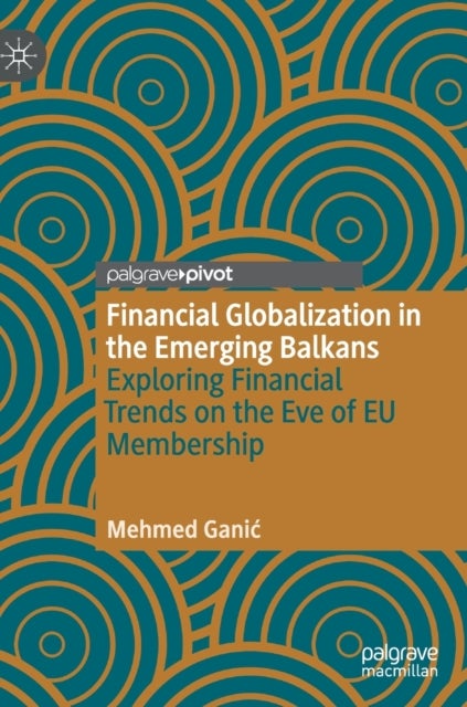 Financial Globalization in the Emerging Balkans - Exploring Financial Trends on the Eve of EU Membership