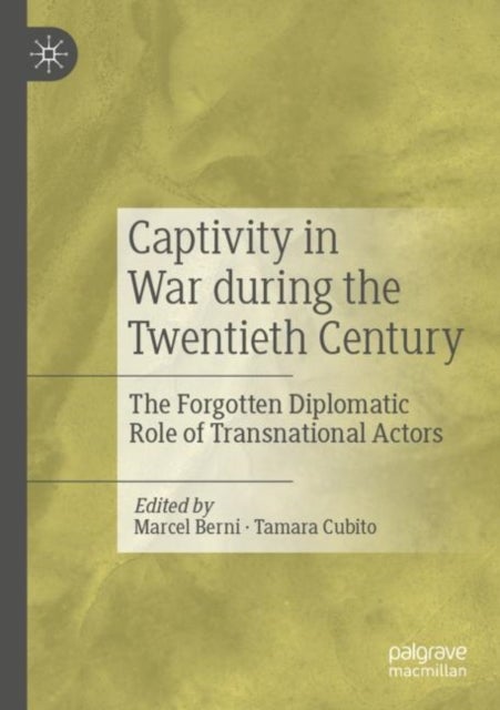 Captivity in War during the Twentieth Century - The Forgotten Diplomatic Role of Transnational Actors