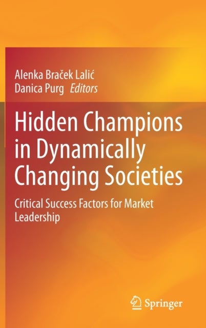 Hidden Champions in Dynamically Changing Societies - Critical Success Factors for Market Leadership