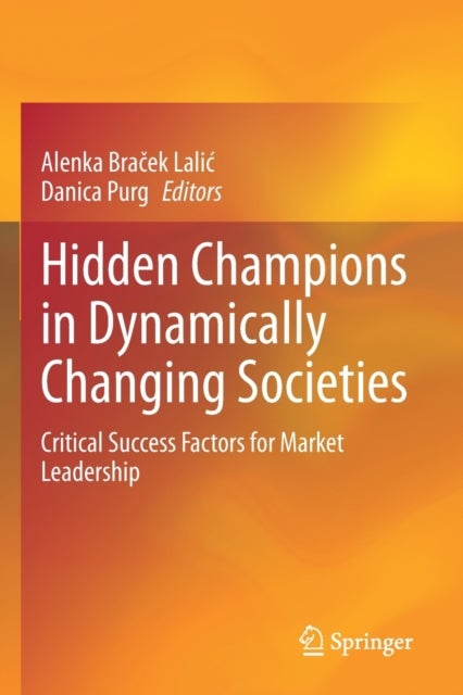 Hidden Champions in Dynamically Changing Societies - Critical Success Factors for Market Leadership