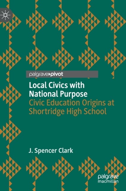 Local Civics with National Purpose - Civic Education Origins at Shortridge High School