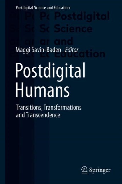 Postdigital Humans - Transitions, Transformations and Transcendence