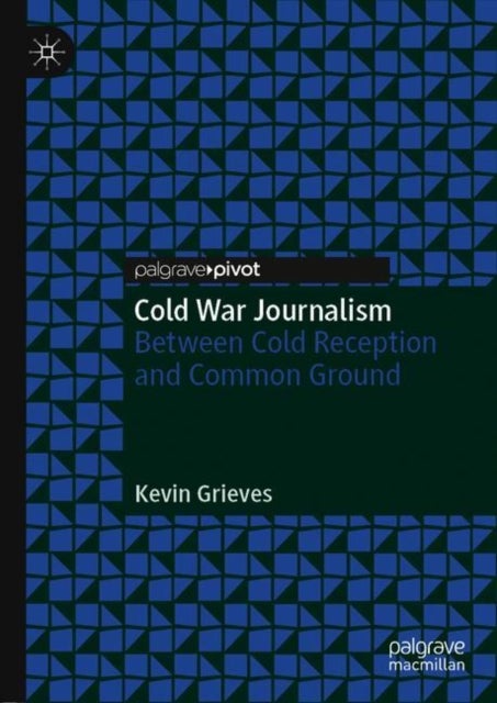 Cold War Journalism - Between Cold Reception and Common Ground