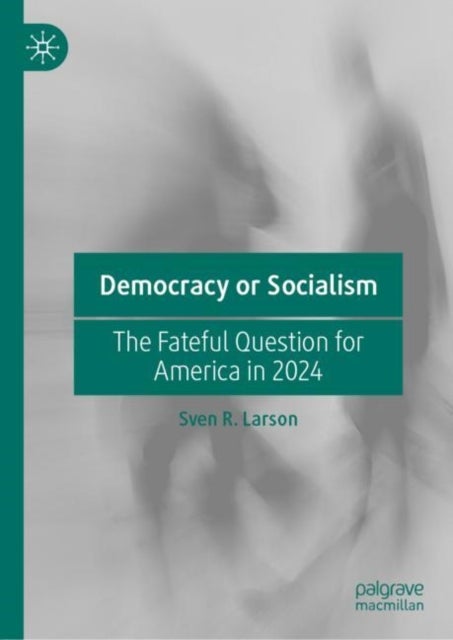 Democracy or Socialism - The Fateful Question for America in 2024