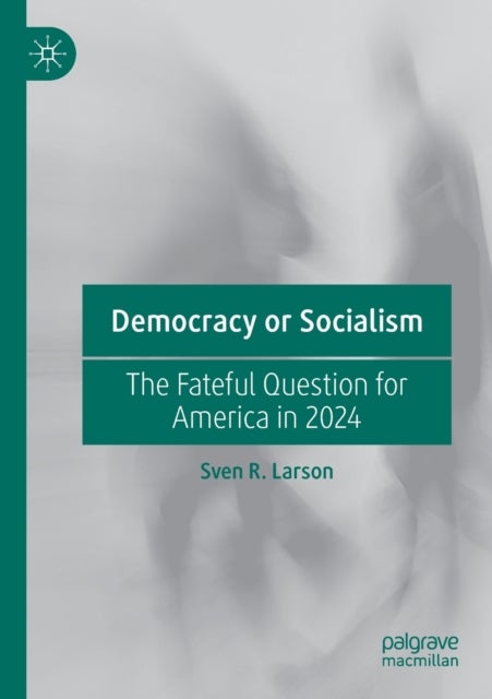 Democracy or Socialism - The Fateful Question for America in 2024
