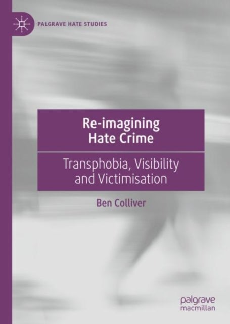 Re-imagining Hate Crime - Transphobia, Visibility and Victimisation