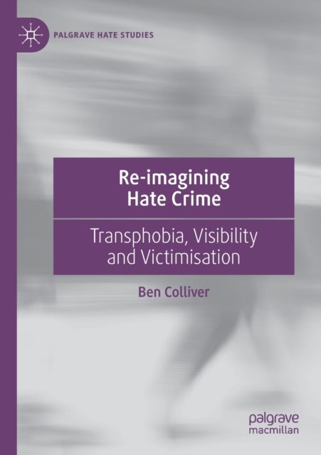 Re-imagining Hate Crime - Transphobia, Visibility and Victimisation