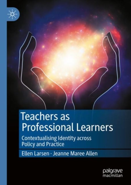 Teachers as Professional Learners - Contextualising Identity across Policy and Practice