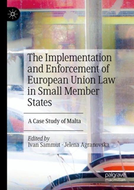 The Implementation and Enforcement of European Union Law in Small Member States - A Case Study of Malta