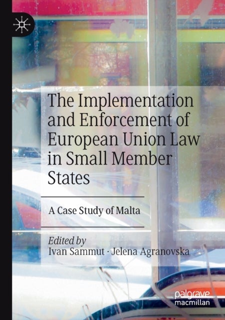 The Implementation and Enforcement of European Union Law in Small Member States - A Case Study of Malta