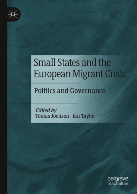 Small States and the European Migrant Crisis - Politics and Governance