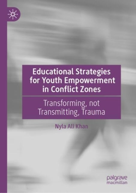 Educational Strategies for Youth Empowerment in Conflict Zones - Transforming, not Transmitting, Trauma
