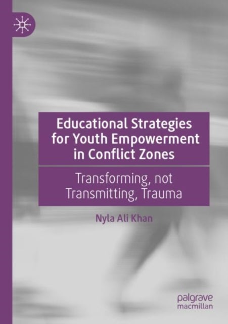 Educational Strategies for Youth Empowerment in Conflict Zones - Transforming, not Transmitting, Trauma