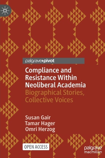 Compliance and Resistance Within Neoliberal Academia - Biographical Stories, Collective Voices