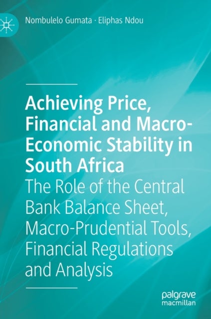 Achieving Price, Financial and Macro-Economic Stability in South Africa - The Role of the Central Bank Balance Sheet, Macro-Prudential Tools, Financial Regulations and Analysis